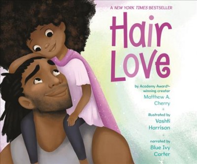 Hair love / Matthew A. Cherry ; illustrated by Vashti Harrison.