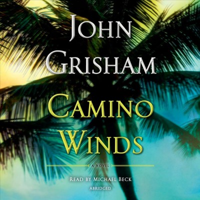 Camino winds : a novel / John Grisham.