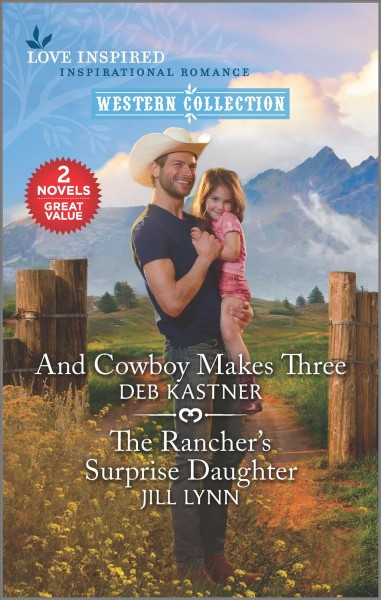 And Cowboy Makes Three & The Rancher's Surprise Daughter/ Deb Kastner, Jill Lynn