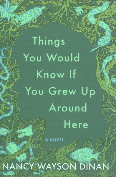 Things you would know if you grew up around here : a novel/ Nancy Wayson Dinan.