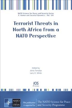 Terrorist threats in North Africa from a NATO perspective / edited by János Tomolya and Larry D. White.