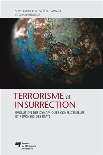 Terrorisme et insurrection [electronic resource] : évolution des dynamiques conflictuelles et réponses des États / sous la direction de Aurélie Campana et Gérard Hervouet.
