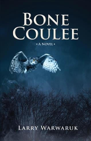 Bone Coulee [electronic resource] : a novel / Larry Warwaruk.