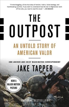 The outpost : an untold story of American valor / Jake Tapper.