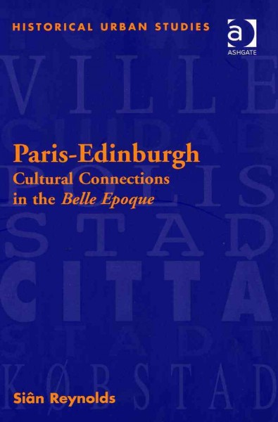 Paris-Edinburgh : cultural connections in the Belle Epoque / Siân Reynolds.