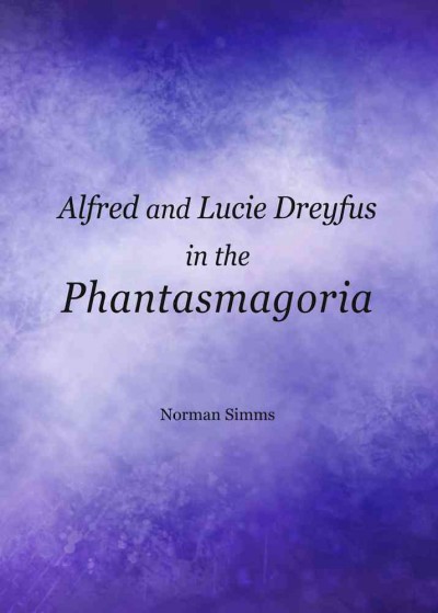 Alfred and Lucie Dreyfus in the phantasmagoria / by Norman Simms.