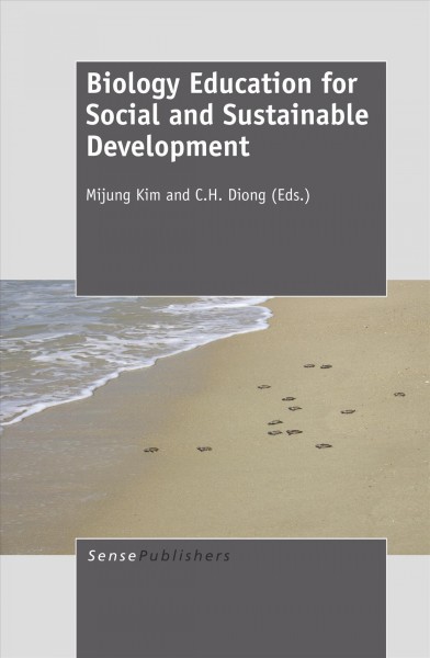 Biology education for social and sustainable development / edited by Mijung Kim and C.H. Diong.