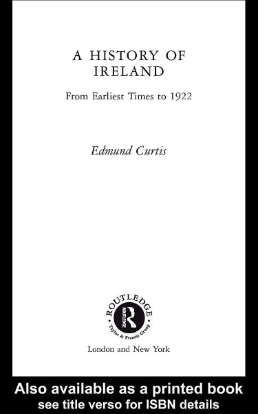 A history of Ireland : from earliest times to 1922 / Edmund Curtis.