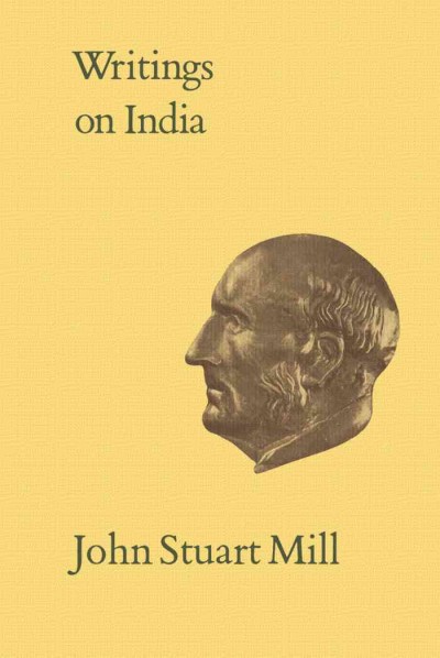 Writings on India / by John Stuart Mill ; edited by John M. Robson, Martin Moir, and Zawahir Moir ; introduction by Martin Moir ; textual introduction by John M. Robson.