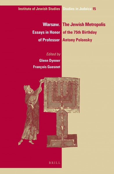 Warsaw. the Jewish metropolis : essays in honor of the 75th birthday of professor Antony Polonsky / edited by Glenn Dynner and Francois Guesnet.
