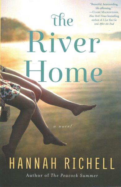 The river home : a novel / Hannah Richell.