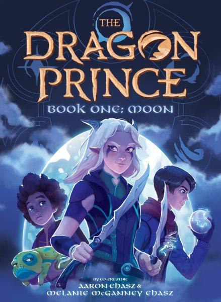 The Dragon Prince: Moon / Aaron Ehasz and Melanie McGanney Ehasz.