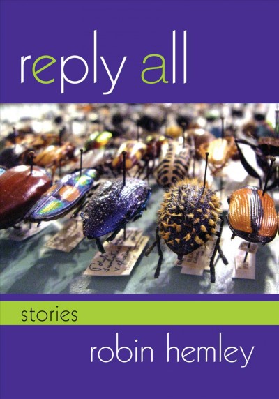 Reply all [electronic resource] : stories / Robin Hemley.