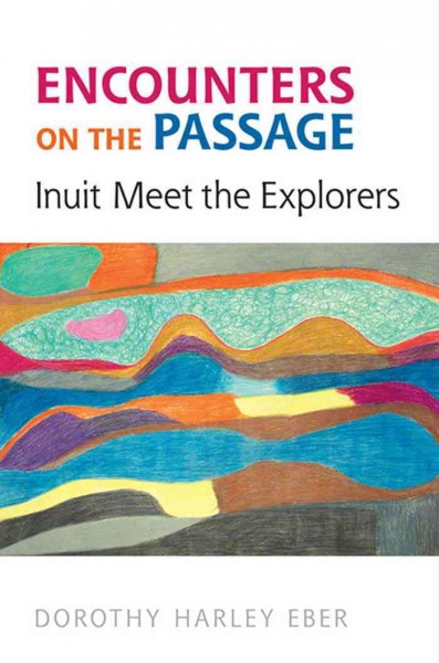 Encounters on the Passage [electronic resource] : Inuit meet the explorers / Dorothy Harley Eber.