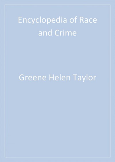 Encyclopedia of race and crime [electronic resource] / editors, Helen Taylor Greene, Shaun L. Gabbidon.
