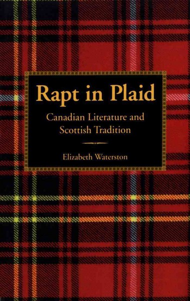 Rapt in plaid [electronic resource] : Canadian literature and Scottish tradition / Elizabeth Waterston.