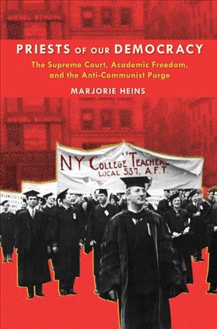 Priests of our democracy [electronic resource] : the Supreme Court, academic freedom, and the anti-communist purge / Marjorie Heins.
