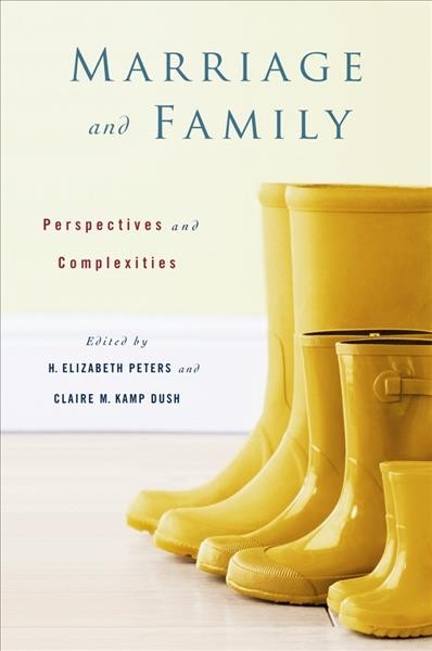 Marriage and family [electronic resource] : perspectives and complexities / edited by H. Elizabeth Peters and Claire M. Kamp Dush.