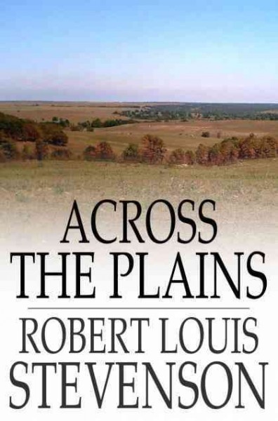 Across the plains [electronic resource] / by Robert Louis Stevenson.