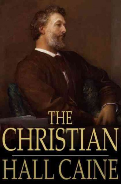The Christian [electronic resource] : a story / Hall Caine.