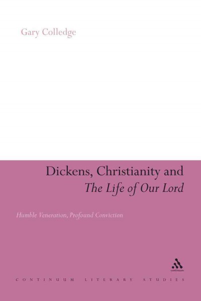 Dickens, Christianity and the life of our Lord [electronic resource] : humble veneration, profound conviction / Gary Colledge.