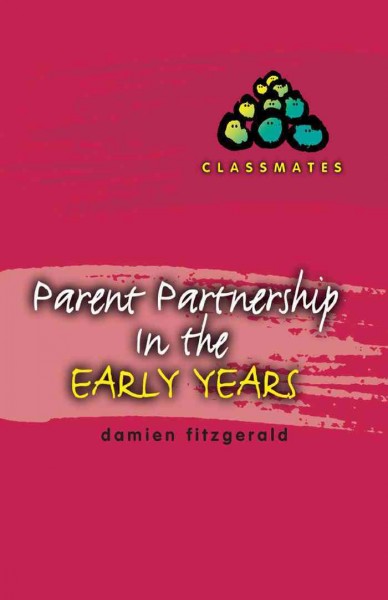 Parent partnership in the early years [electronic resource] / Damien Fitzgerald.