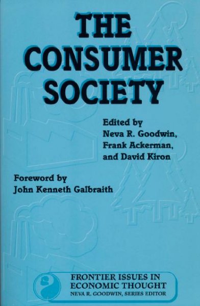 The consumer society [electronic resource] / edited by Neva R. Goodwin, Frank Ackerman, and David Kiron.