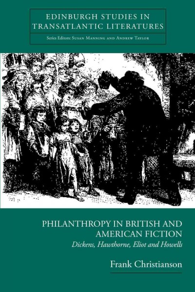 Philanthropy in British and American fiction [electronic resource] : Dickens, Hawthorne, Eliot, and Howells / Frank Christianson.
