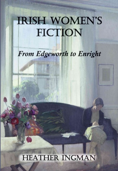 Irish women's fiction [electronic resource] : from Edgeworth to Enright / Heather Ingman.