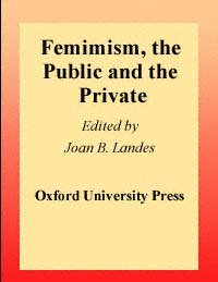 Feminism, the public and the private [electronic resource] / edited by Joan B. Landes.