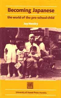 Becoming Japanese [electronic resource] : the world of the pre-school child / Joy Hendry.