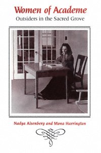 Women of academe [electronic resource] : outsiders in the sacred grove / Nadya Aisenberg and Mona Harrington.