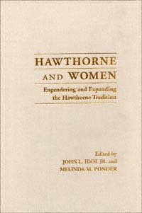 Hawthorne and women [electronic resource] : engendering and expanding the Hawthorne tradition / edited by John L. Idol, Jr., and Melinda M. Ponder.