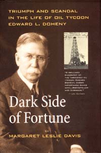 Dark side of fortune [electronic resource] : triumph and scandal in the life of oil tycoon Edward L. Doheny / Margaret Leslie Davis.