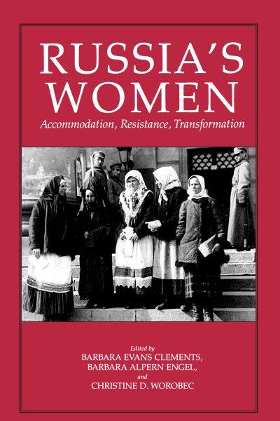 Russia's women [electronic resource] : accommodation, resistance, transformation / edited by Barbara Evans Clements, Barbara Alpern Engel, Christine D. Worobec.