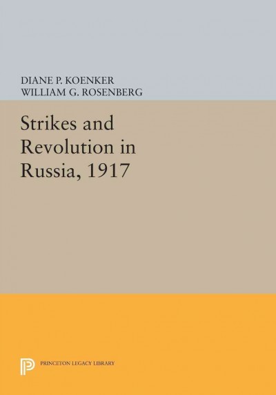 Strikes and Revolution in Russia, 1917 [electronic resource].