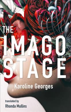 The imago stage / Karoline Georges ; translated by Rhonda Mullins.