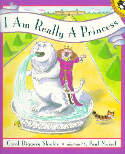 I am really a princess / by Carol Diggory Shields ; illustrated by Paul Meisel.