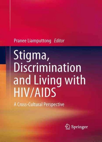 Stigma, discrimination and living with HIV/AIDS : a cross-cultural perspective / Pranee Liamputtong.