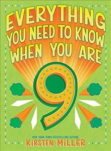 Everything you need to know when you are 9 / by Kirsten Miller.