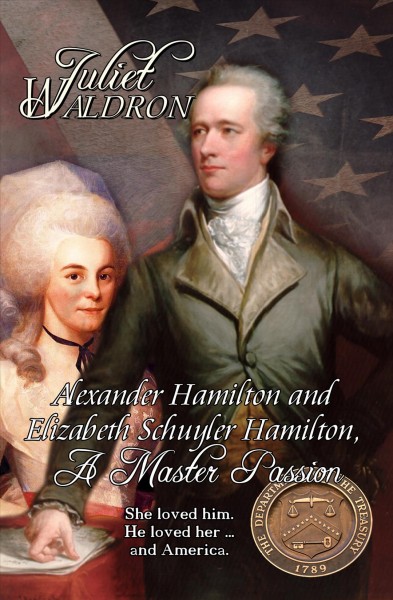 A master passion : the story of Alexander and Elizabeth Hamilton / Juliet Waldron.