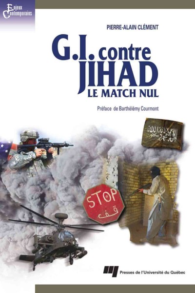 G.I. contre Jihad [electronic resource] : le match nul / Pierre-Alain Clément ; préface de Barthélémy Courmont.