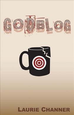 Godblog [electronic resource] / Laurie Channer.