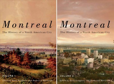 Montreal : the history of a North American city / edited by Dany Fougères and Roderick MacLeod.