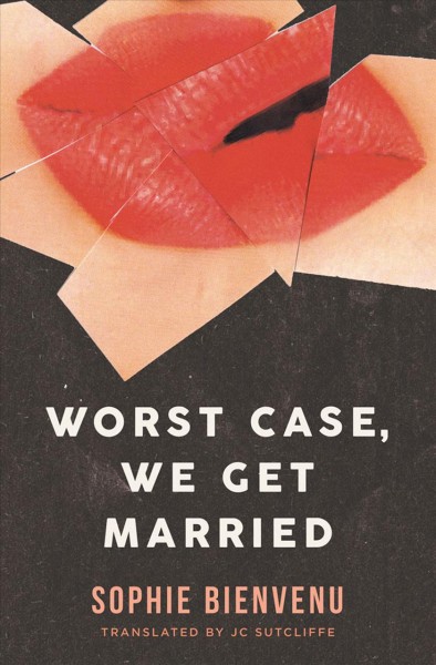 Worst case, we get married / Sophie Bienvenu ; translated by J.C. Sutcliffe.