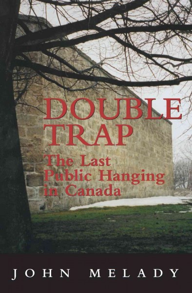 Double trap [electronic resource] : the last public hanging in Canada / by John Melady.