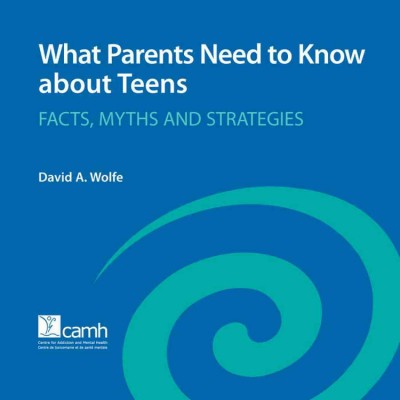 What parents need to know about teens [electronic resource] : facts, myths and strategies / David A. Wolfe.