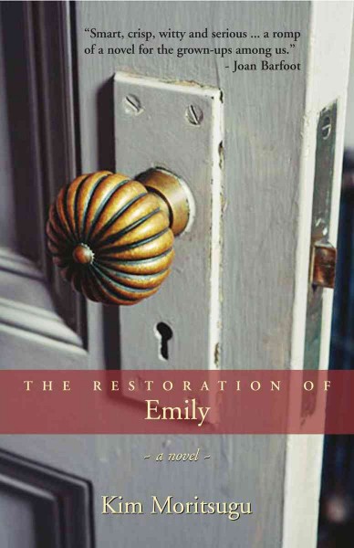 The restoration of Emily [electronic resource] : a novel / Kim Moritsugu.