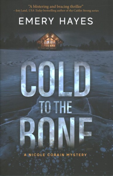 Cold to the bone / Emery Hayes.