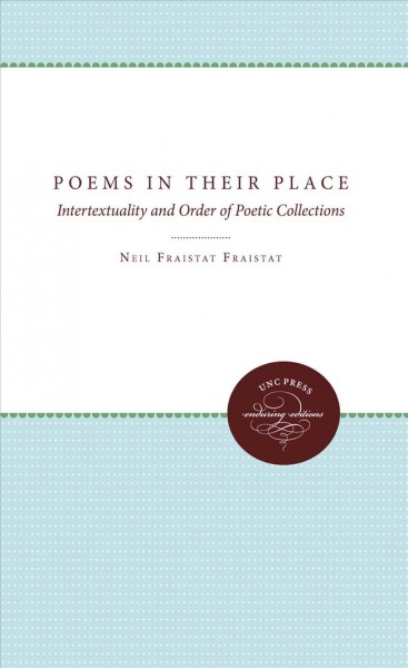 Poems in Their Place : Intertextuality and Order of Poetic Collections.